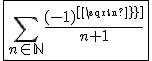 \fbox{\Bigsum_{n\in\mathbb{N}}\frac{(-1)^{[sqrt n]}}{n+1}}